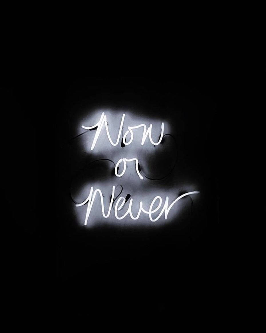 Black Neon Aesthetic Now Or Never Wallpaper