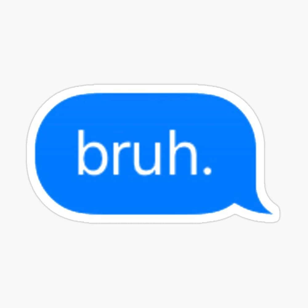 Bruh In Blue Chat Bubble Wallpaper
