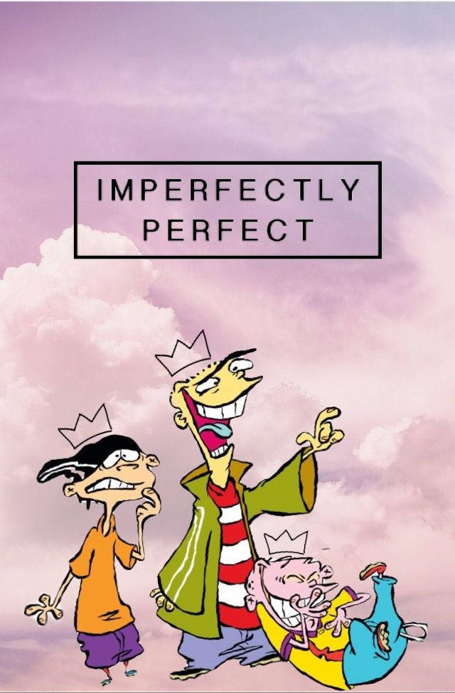 Ed Edd Eddy Imperfectly Perfect Wallpaper