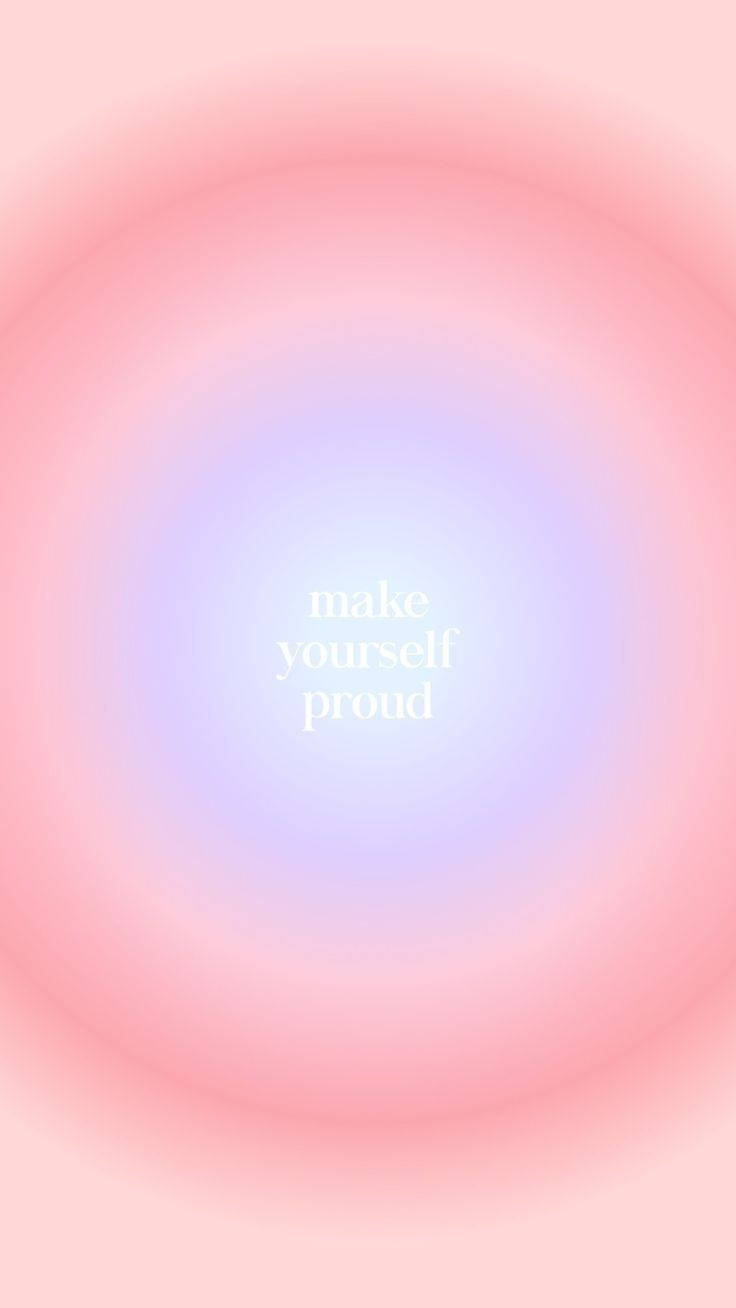 Make Yourself Proud Aura Aesthetic Wallpaper