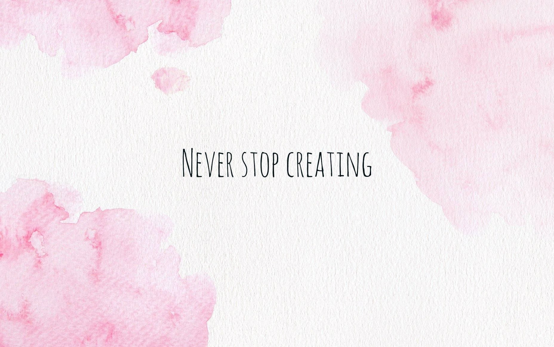 Never Stop Creating Aesthetic Pink Desktop Wallpaper