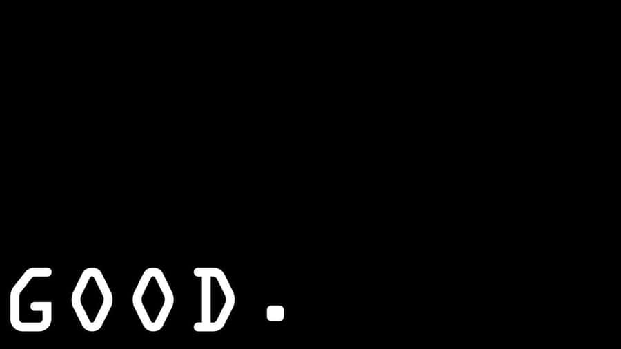 A Black Background With The Word Good Written On It Wallpaper