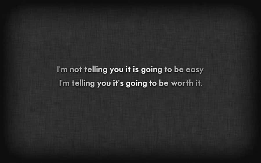 A Black Background With The Words I'm Not Going To Be Easy I'm Not Going To Be Worth It Wallpaper