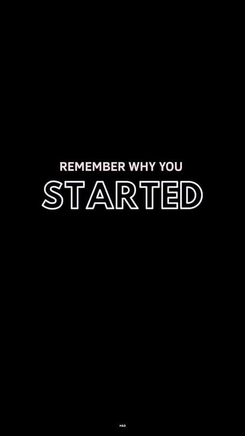 A Black Background With The Words Remember Why You Started Wallpaper