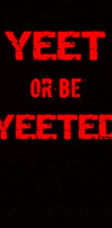 A Black Background With The Words Yeet Or Be Yeet Wallpaper