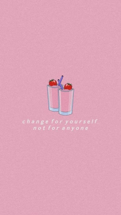 A Pink Background With Two Strawberries And The Words Change For Yourself Not Anyone Wallpaper