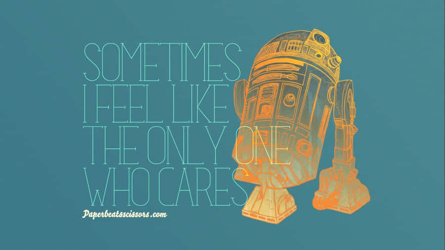 A Star Wars Poster With The Words Sometimes Feel Like The Only Who Care Wallpaper