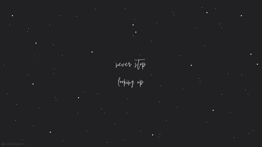 Aesthetic Quotes Never Stop Looking Up Wallpaper