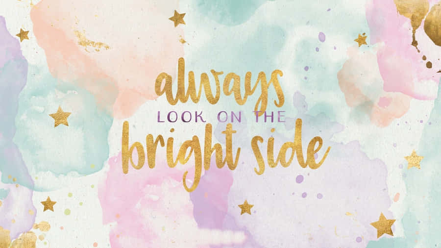 Always Look On The Bright Side Wallpaper