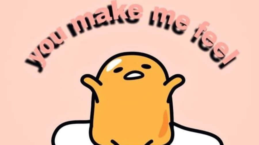 Big Gudetama You Make Me Feel Wallpaper