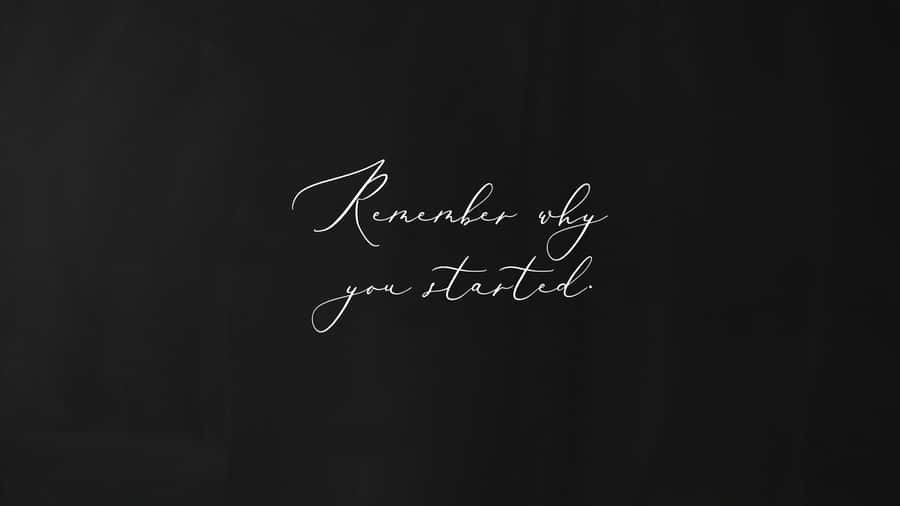 Black Aesthetic Quotes Desktop Remember Why You Started Wallpaper