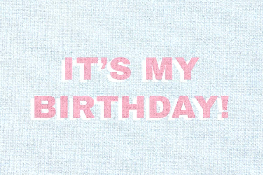 Bold It Is My Birthday Text Wallpaper