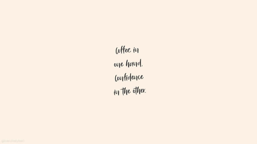 Coffee Confidence Inspirational Quote Wallpaper