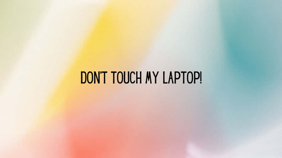 Colorful Abstract Don't Touch My Laptop Wallpaper