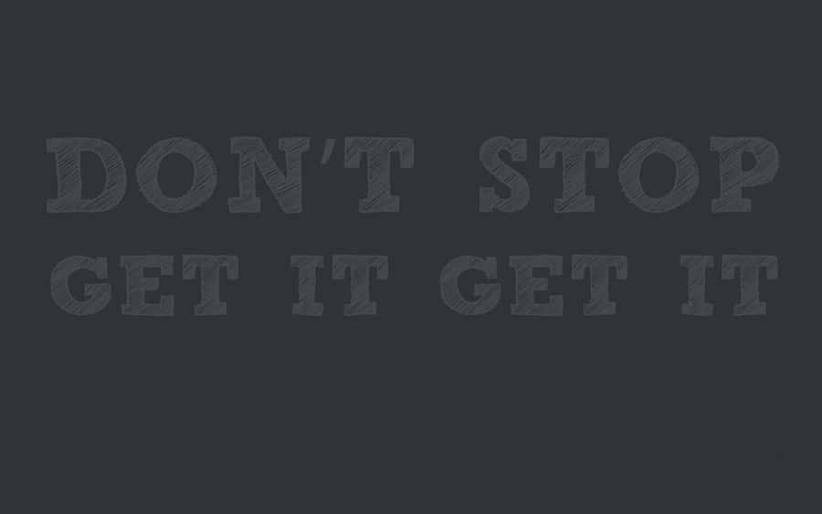 Don't Stop Get It Wallpaper