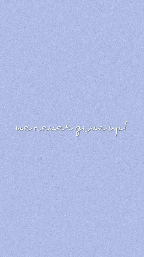 Encouraging Never Give Up Aesthetic Lockscreen Wallpaper