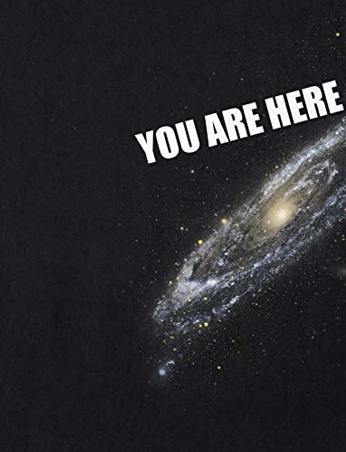Explore The Depths Of The Universe With You Are Here Galaxy Wallpaper