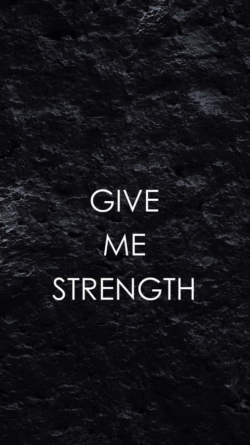 Give Me Strength - A Black And White Poster Wallpaper