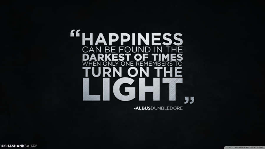 Happiness Can Be Found In The Darkest Of Times Turn On The Light Wallpaper