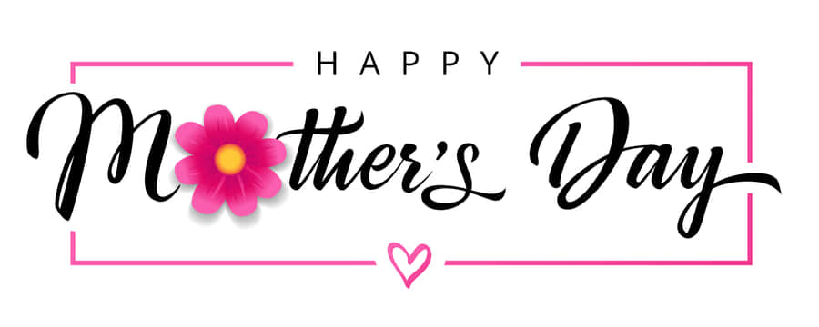 Happy Mothers Day! Celebrate The Special Women In Your Life With Love And Appreciation. Wallpaper