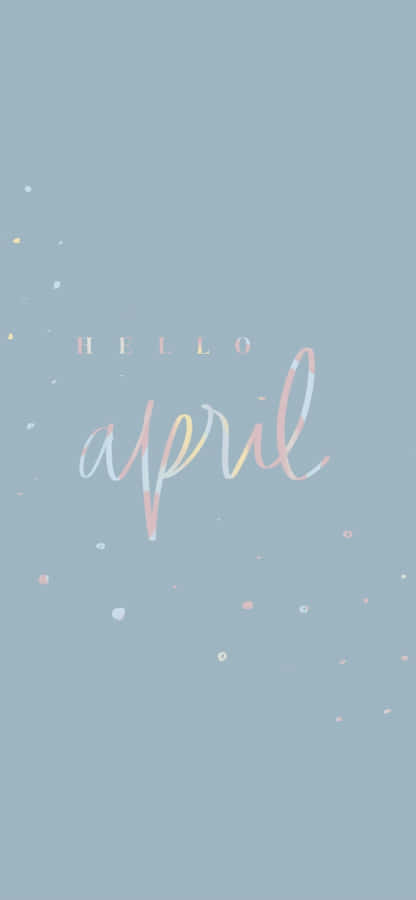 Hello April Mobile Wallpaper Wallpaper