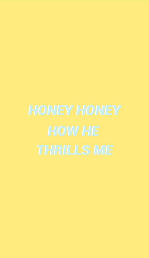 Honey Honey How He Thrills Me Quote Wallpaper