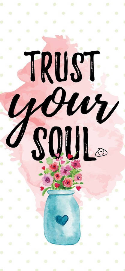 Inspiring Trust Your Soul Quote Wallpaper Wallpaper