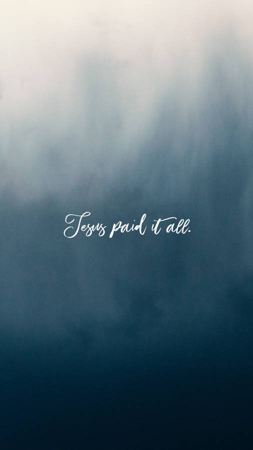Jesus Paid It All Jesus Phone Wallpaper
