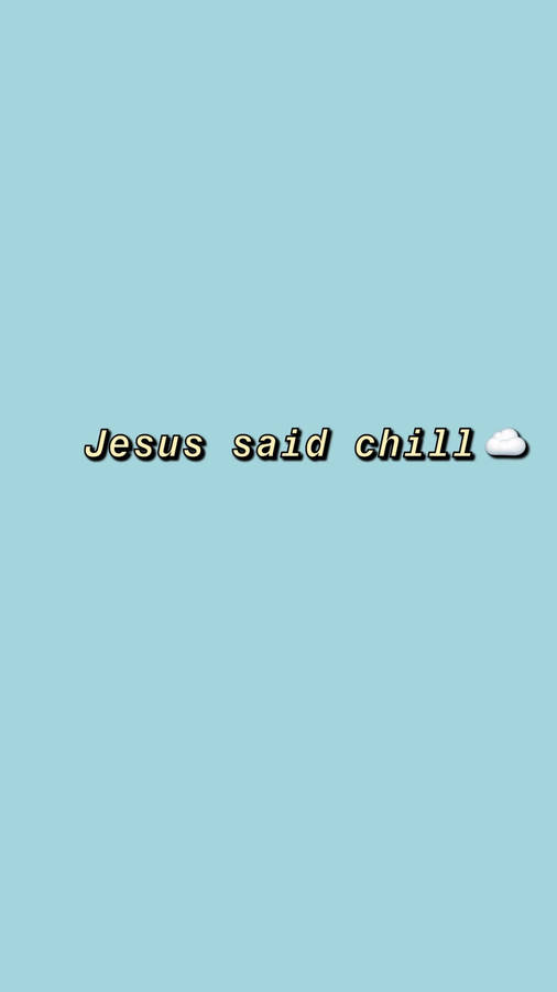 Jesus Said Chill Quote Wallpaper
