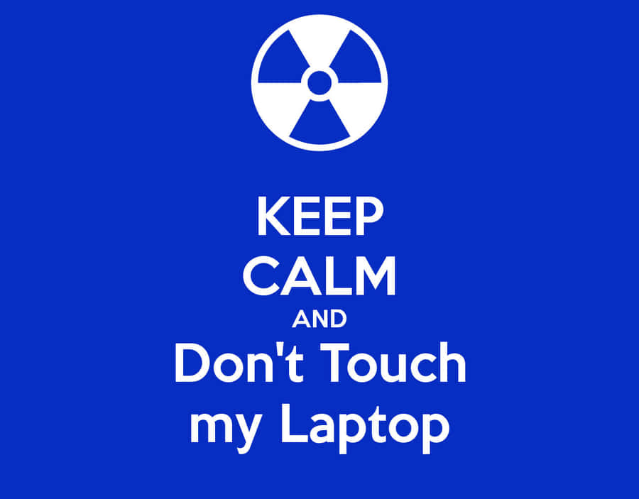 Keep Calm And Don't Touch My Laptop Wallpaper