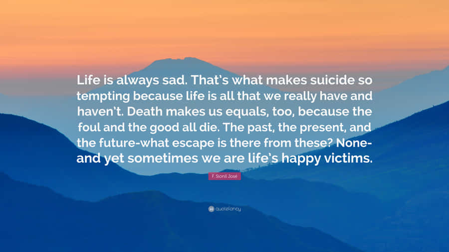 Life Is Always Sad That Suicide Is Tempting Success That What We Make Wallpaper