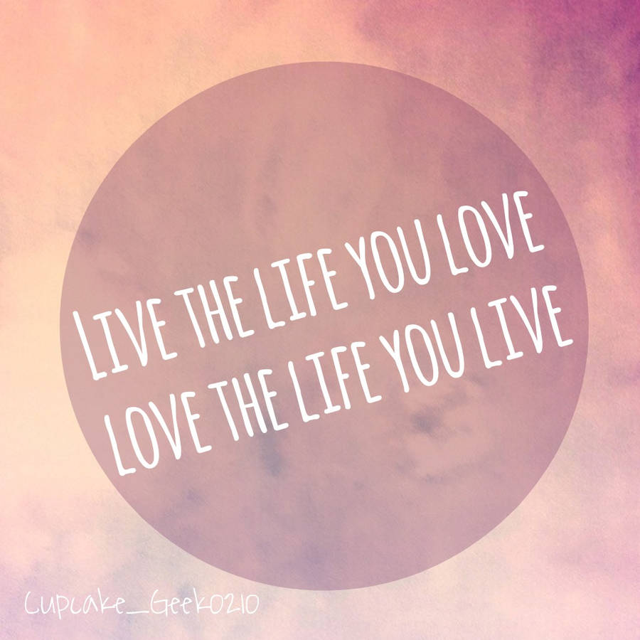 Living Life And Love Cute Positive Quotes Wallpaper