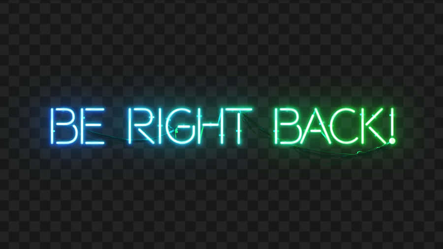 Neon Be Right Back Wallpaper