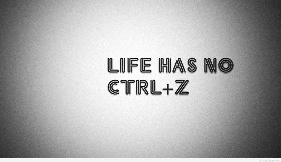 No Ctrl + Z Life Quotes Wallpaper