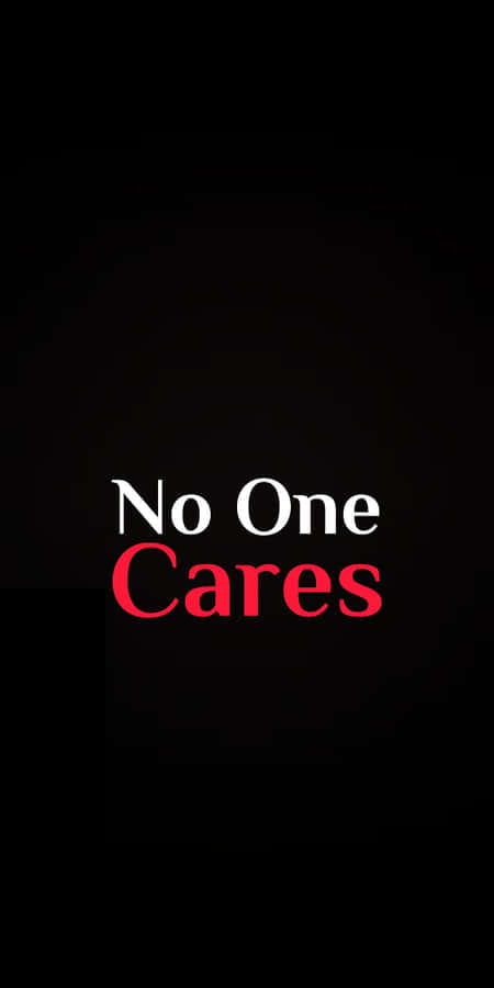 No One Cares - A Black Background With Red Text Wallpaper