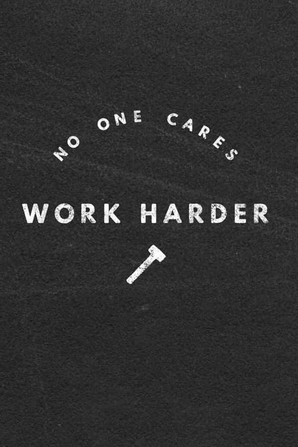 No One Cares Work Harder Wallpaper