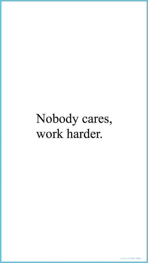 Nobody Cares, Work Harder Quote Wallpaper