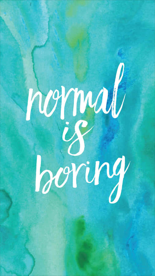 Normal Is Boring - Watercolor Print Wallpaper