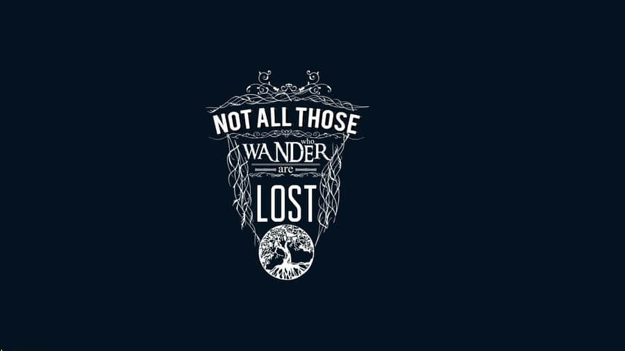 Not All Those Who Wander Are Lost Wallpaper