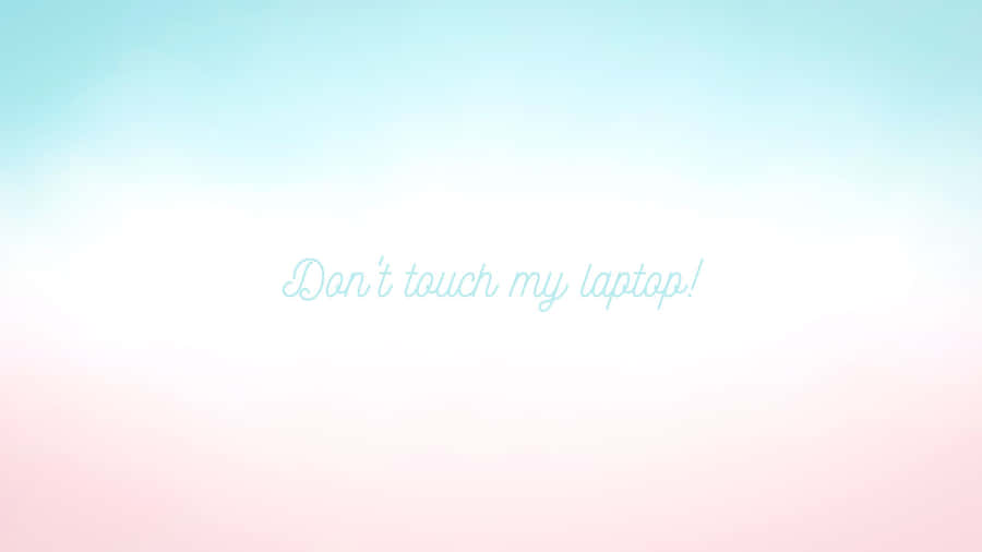 Pastel Gradient Don't Touch My Laptop Wallpaper