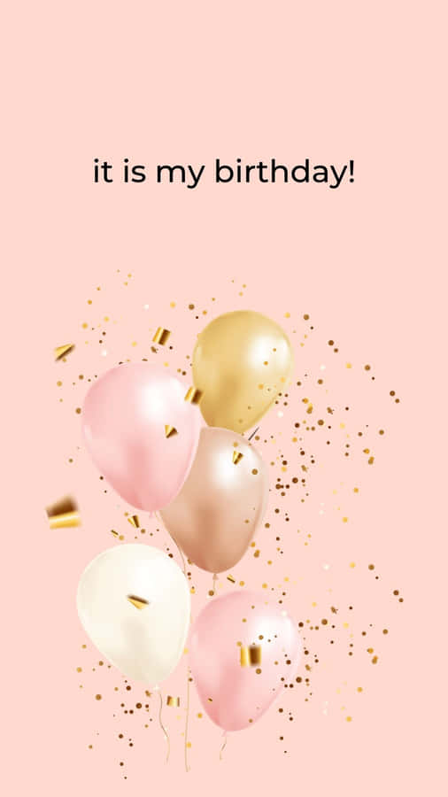 Pink And Gold It Is My Birthday Wallpaper