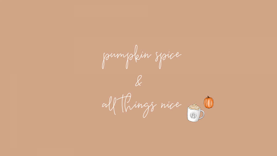 Pumpkin Spice And All Things Nice Wallpaper