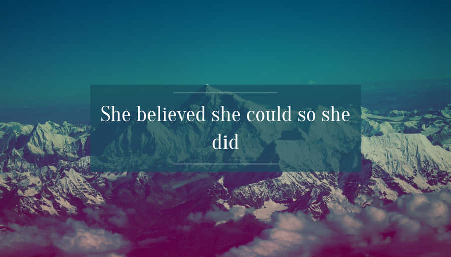 She Believed She Could, So She Did. Wallpaper