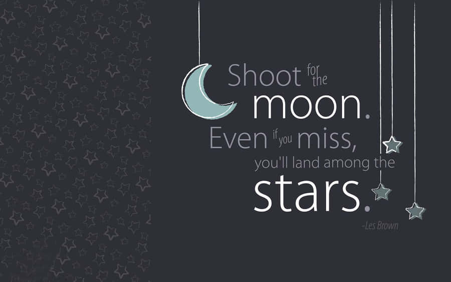 Shoot For The Moon Even If You Miss All The Stars Wallpaper