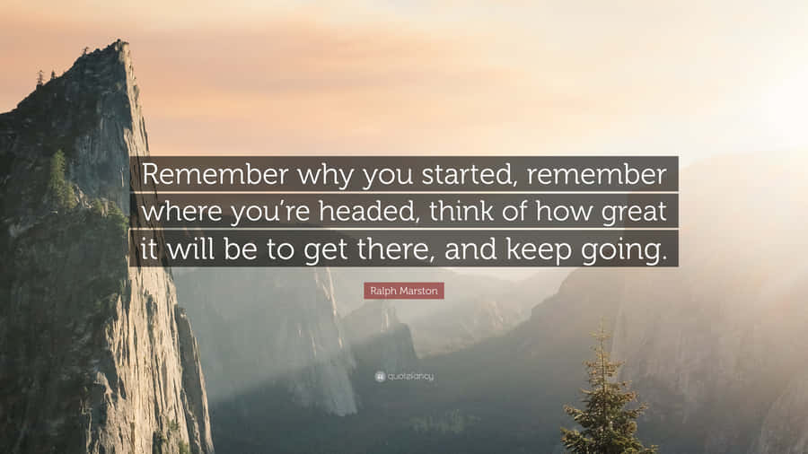 Take A Moment To Remember Why You Started Wallpaper