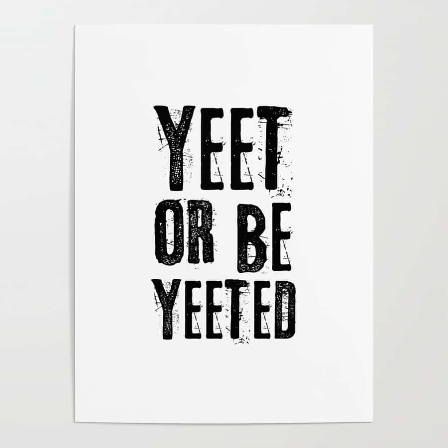 Time To Yeet Or Be Yeeted Wallpaper