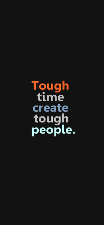 Tough Times Create Tough People Wallpaper