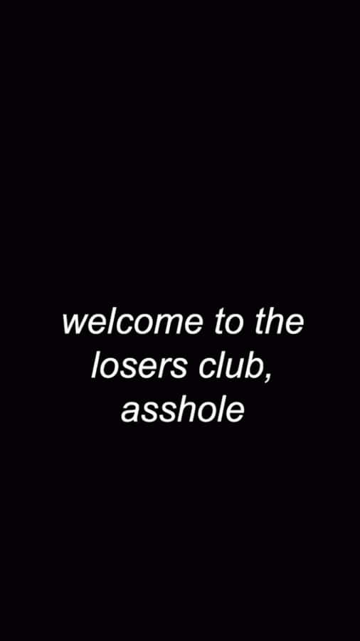 Welcome To The Losers Club Asshole Wallpaper