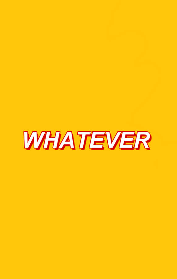 Whatever - A Yellow Background With The Word Whatever Wallpaper