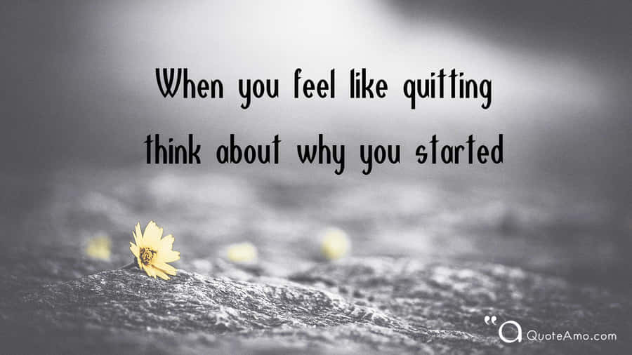 When You Feel Like Quitting Think About Why You Started Wallpaper